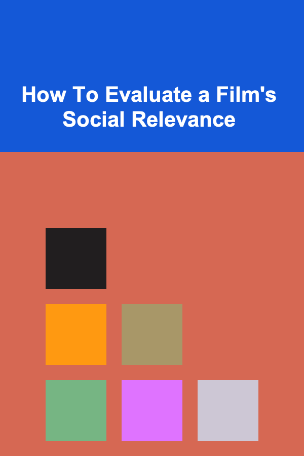 How To Evaluate a Film's Social Relevance