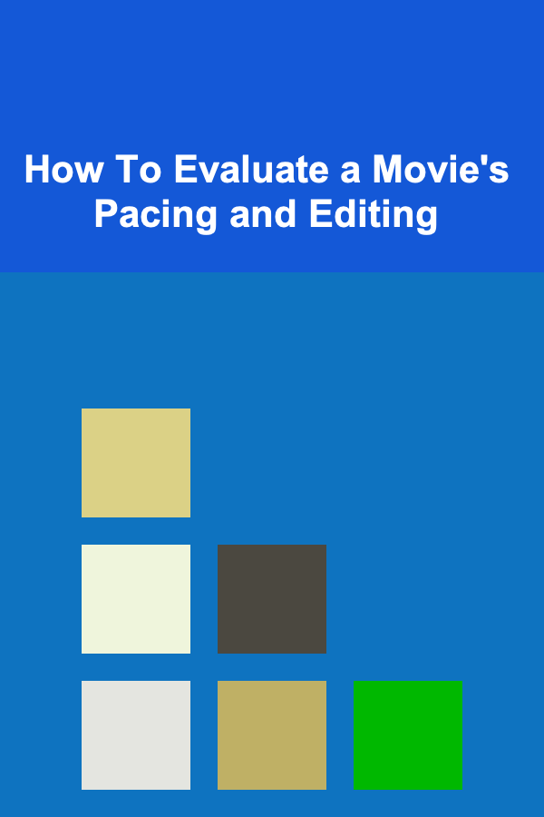 How To Evaluate a Movie's Pacing and Editing