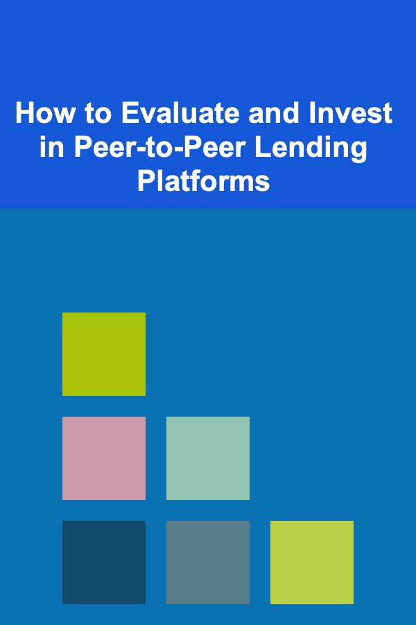 How to Evaluate and Invest in Peer-to-Peer Lending Platforms