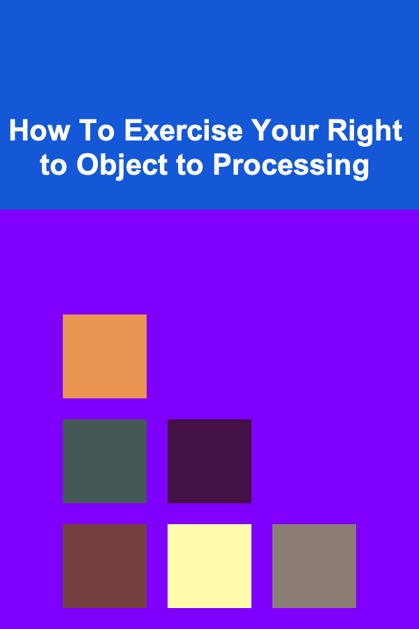 How To Exercise Your Right to Object to Processing