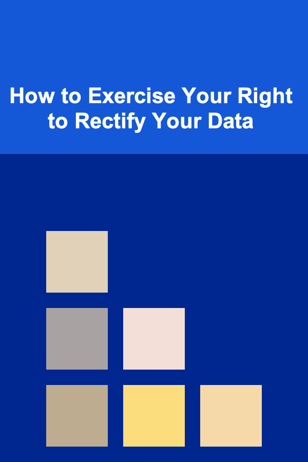 How to Exercise Your Right to Rectify Your Data