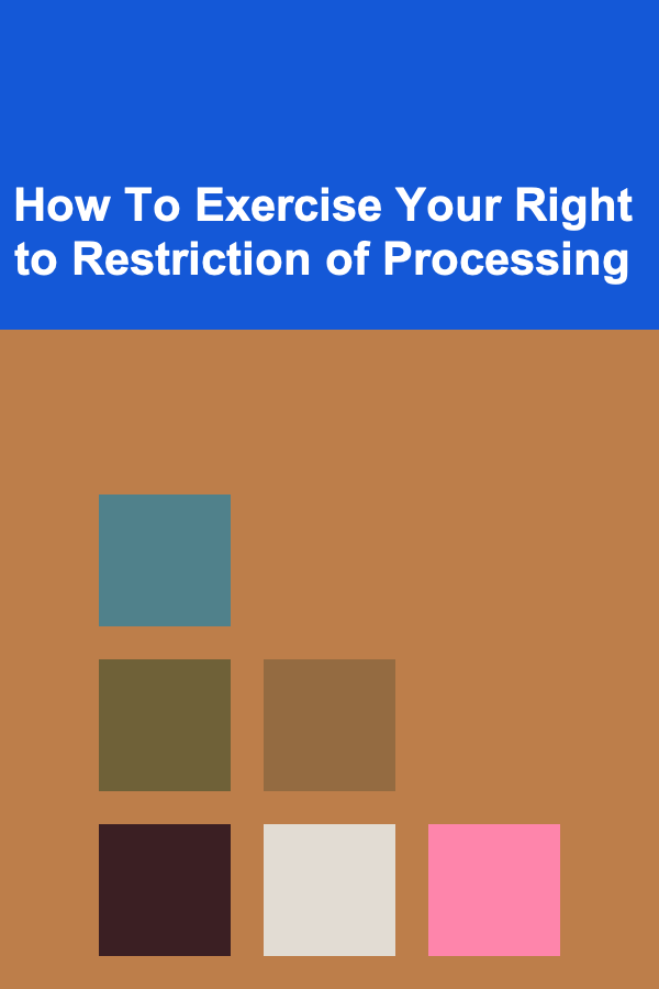 How To Exercise Your Right to Restriction of Processing