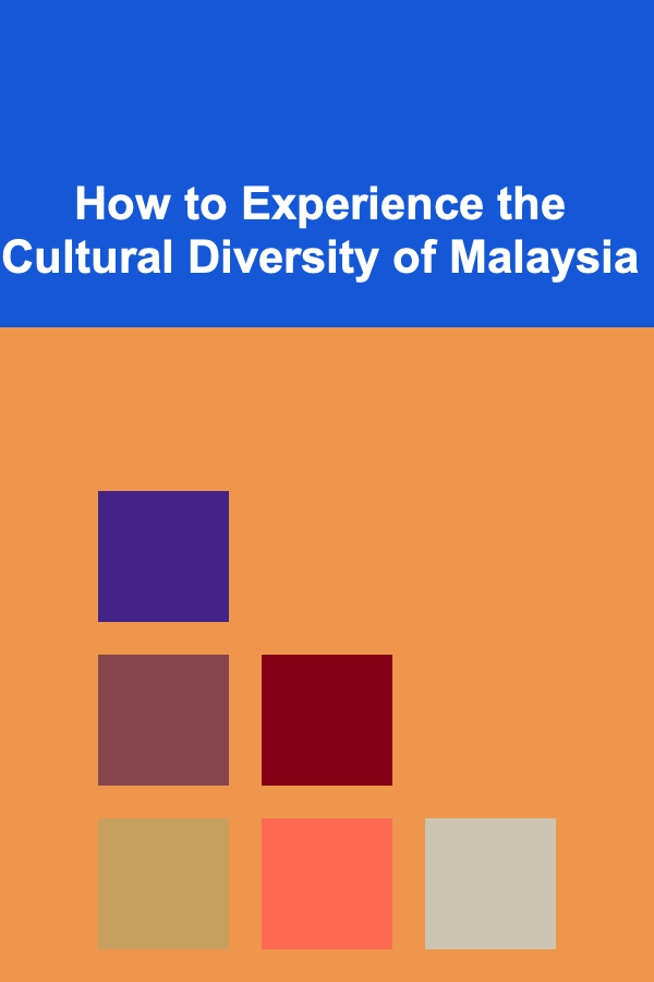 How to Experience the Cultural Diversity of Malaysia