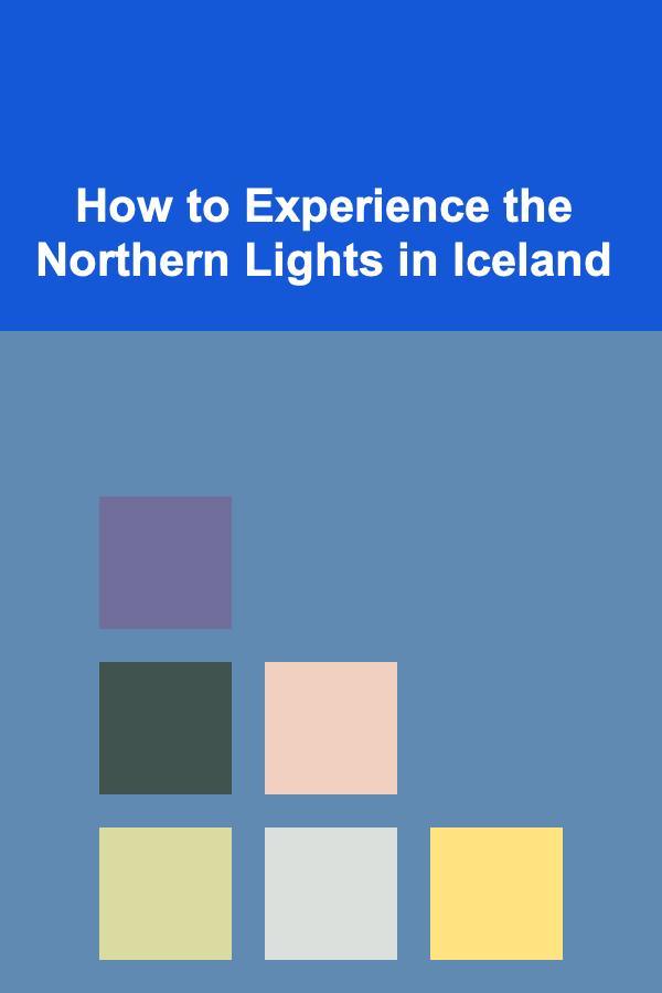 How to Experience the Northern Lights in Iceland