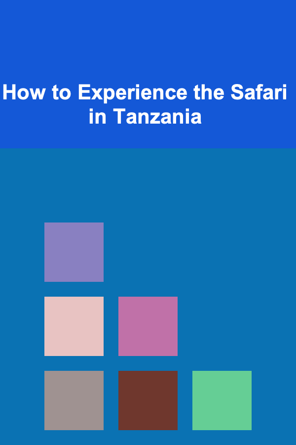 How to Experience the Safari in Tanzania