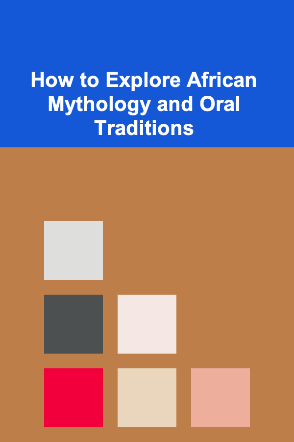 How to Explore African Mythology and Oral Traditions