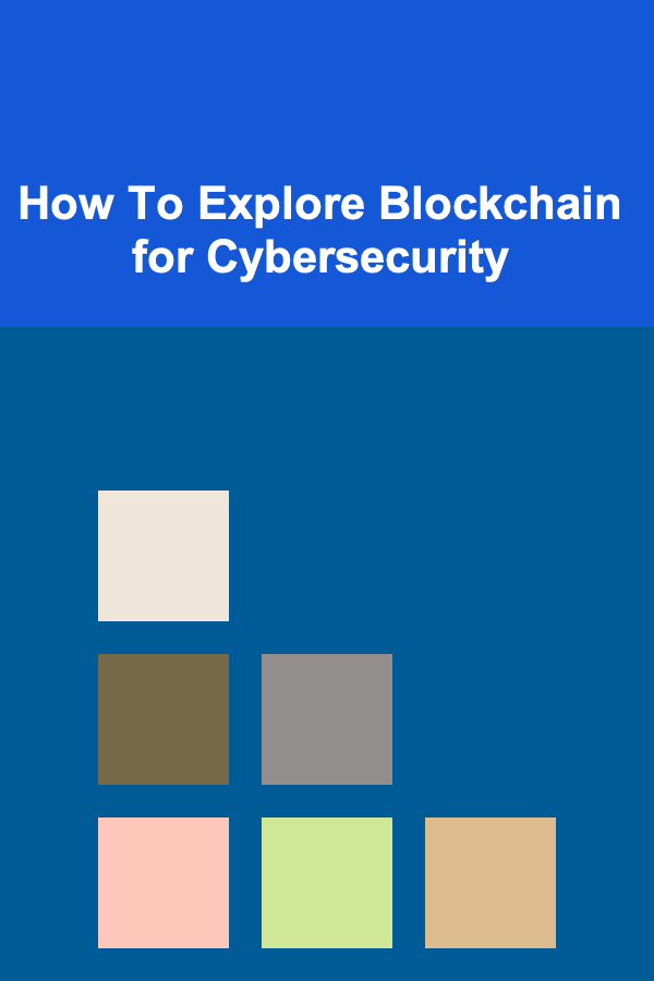How To Explore Blockchain for Cybersecurity