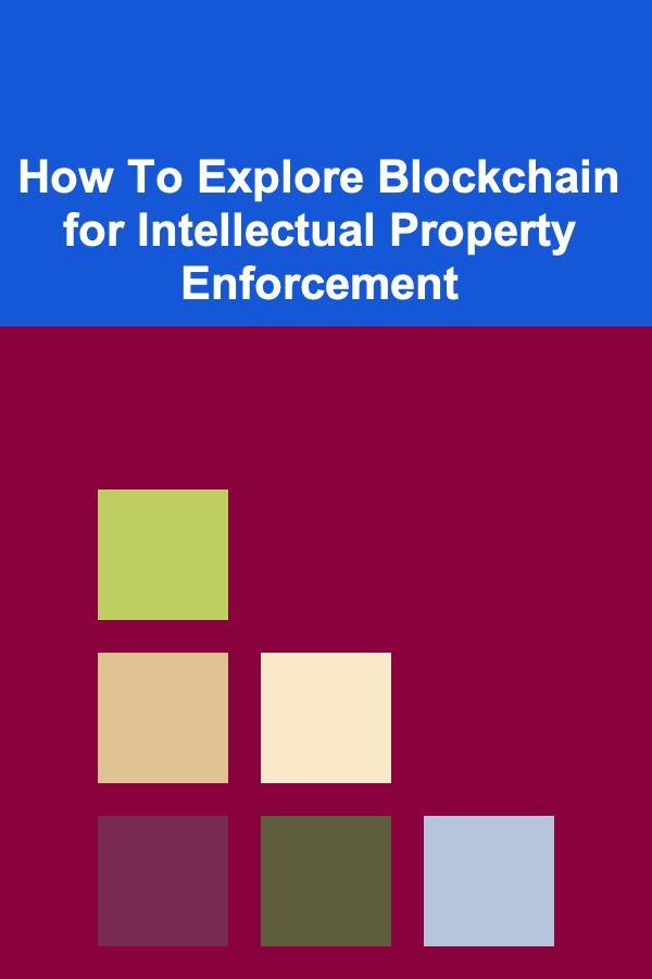 How To Explore Blockchain for Intellectual Property Enforcement