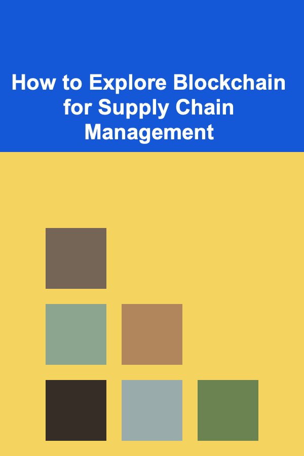 How to Explore Blockchain for Supply Chain Management