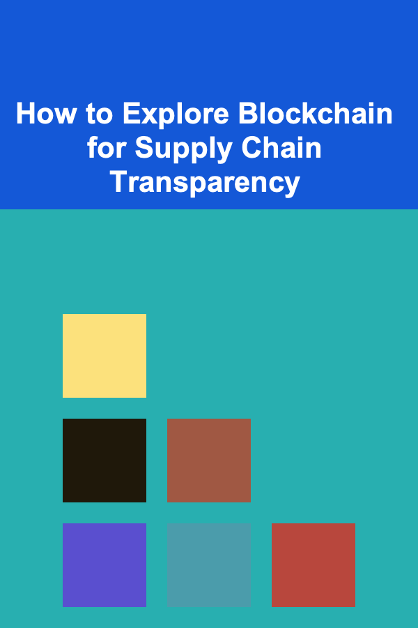 How to Explore Blockchain for Supply Chain Transparency