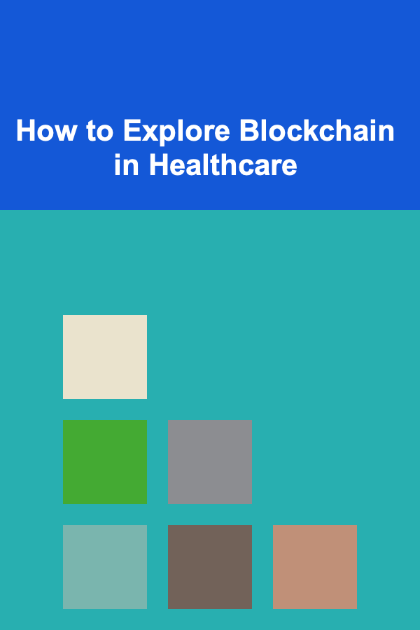 How to Explore Blockchain in Healthcare