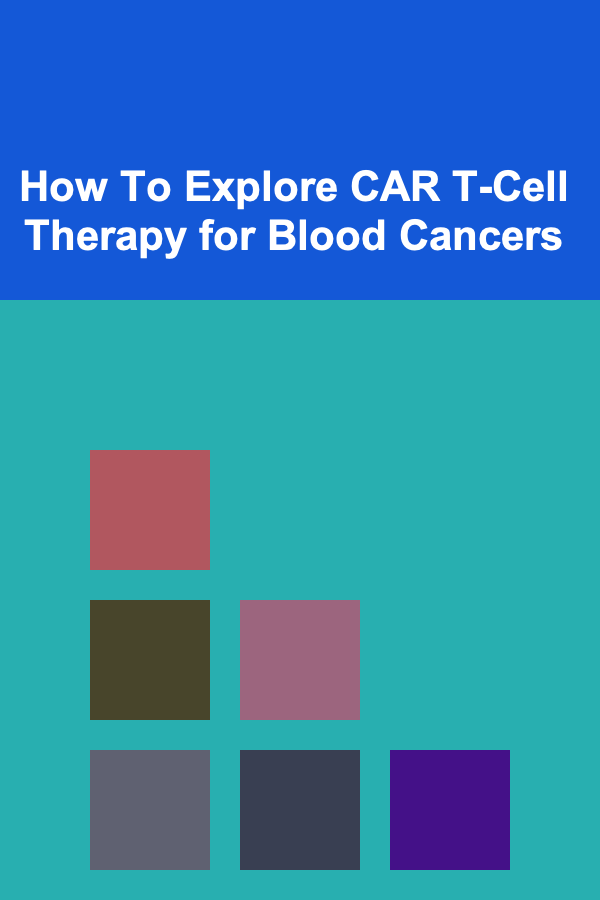 How To Explore CAR T-Cell Therapy for Blood Cancers
