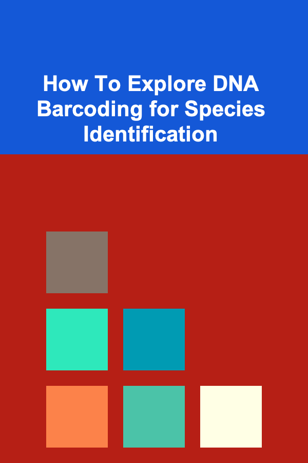 How To Explore DNA Barcoding for Species Identification
