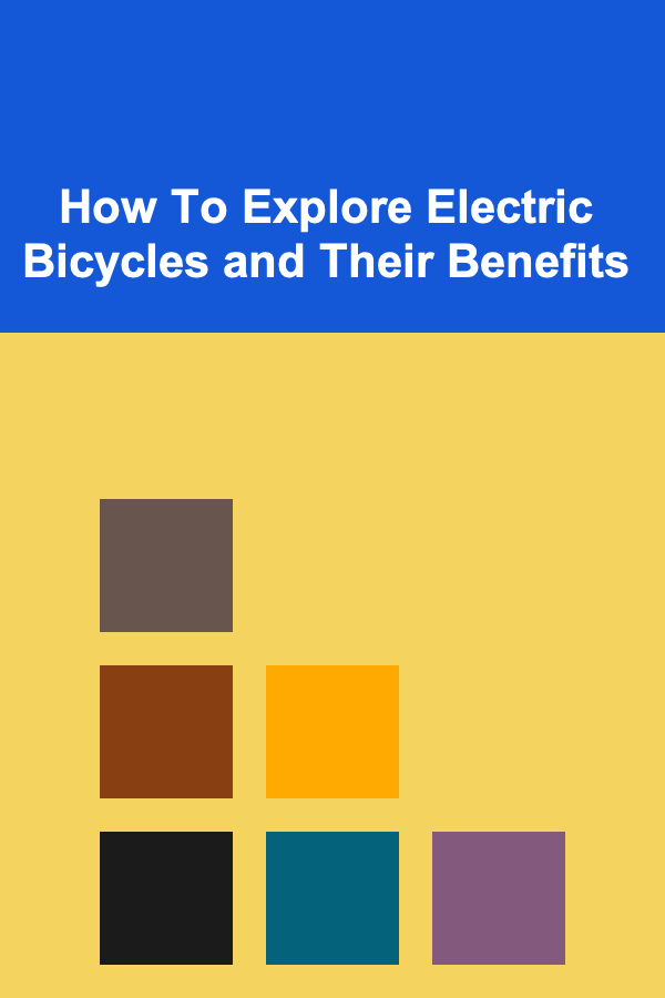 How To Explore Electric Bicycles and Their Benefits