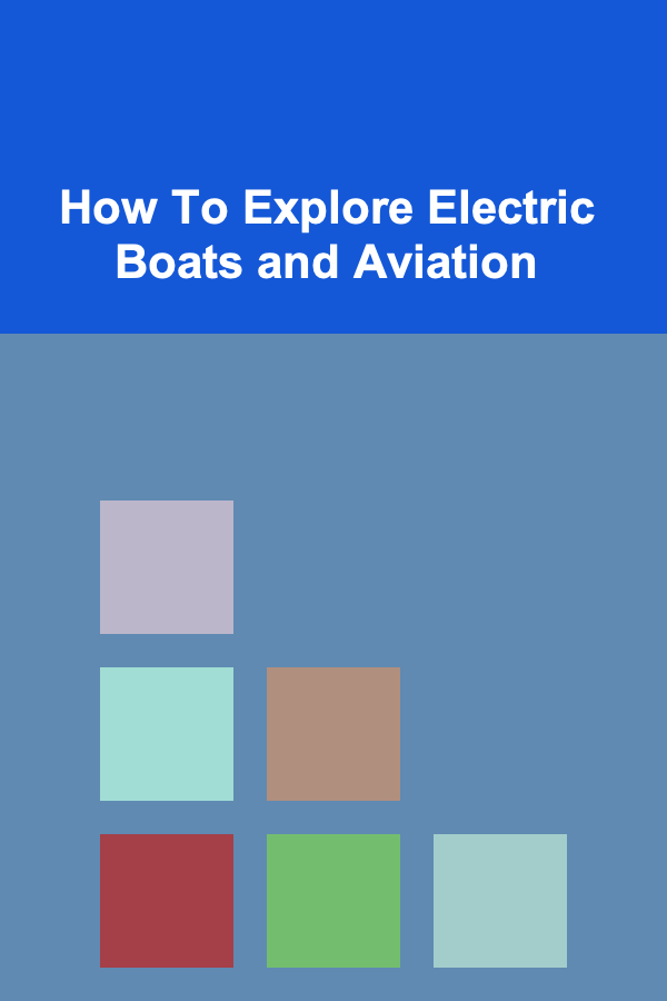 How To Explore Electric Boats and Aviation