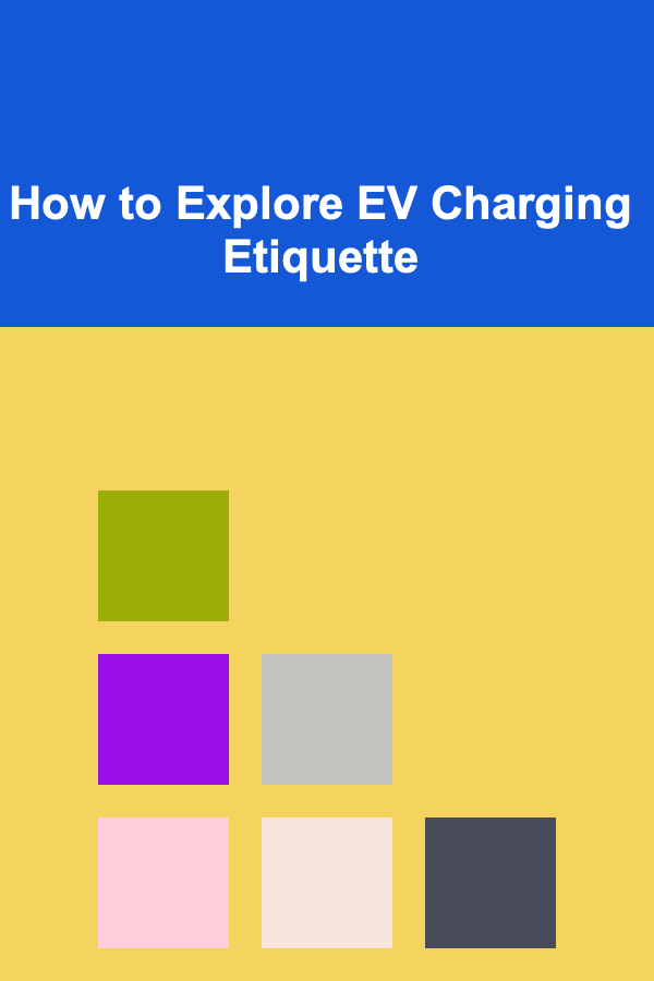 How to Explore EV Charging Etiquette