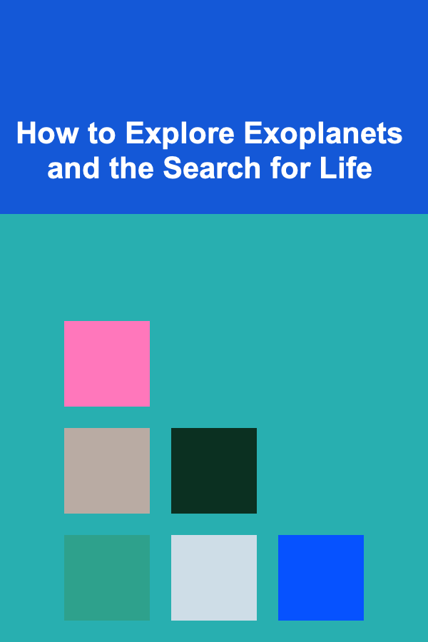 How to Explore Exoplanets and the Search for Life