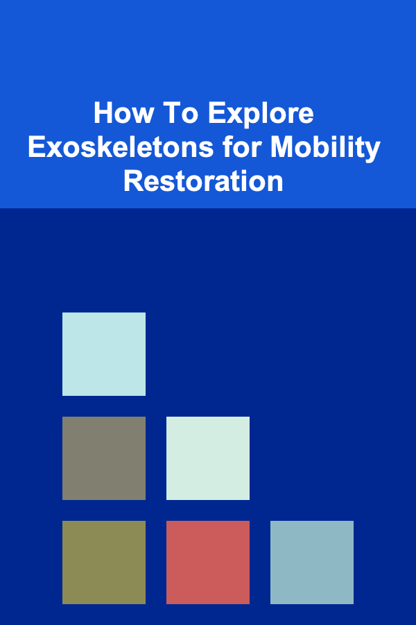 How To Explore Exoskeletons for Mobility Restoration