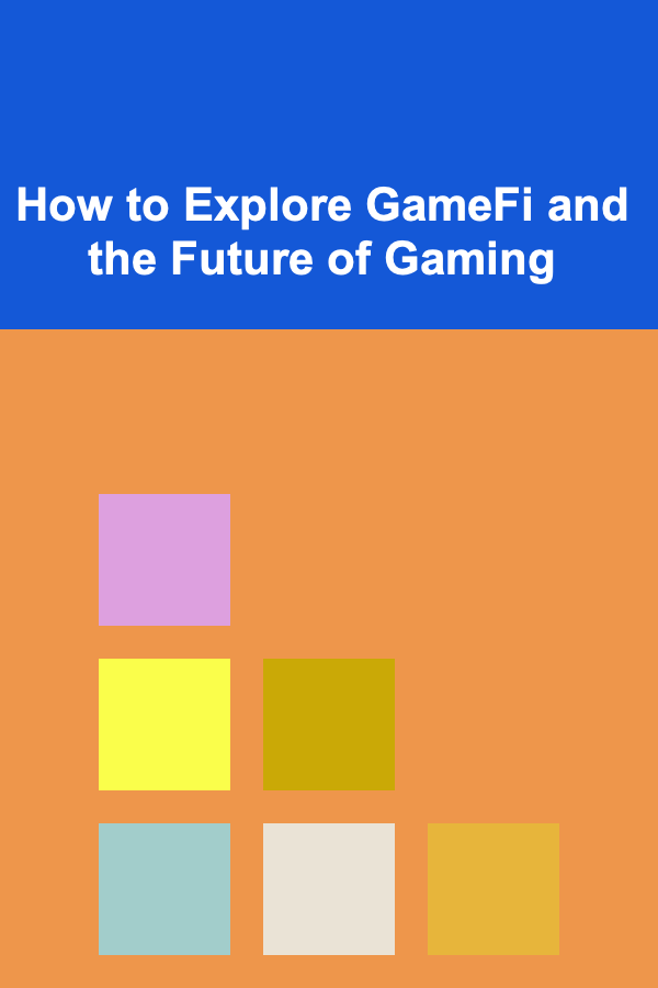 How to Explore GameFi and the Future of Gaming