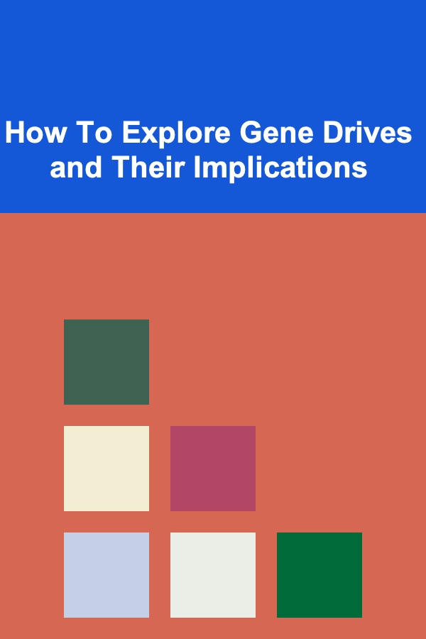 How To Explore Gene Drives and Their Implications