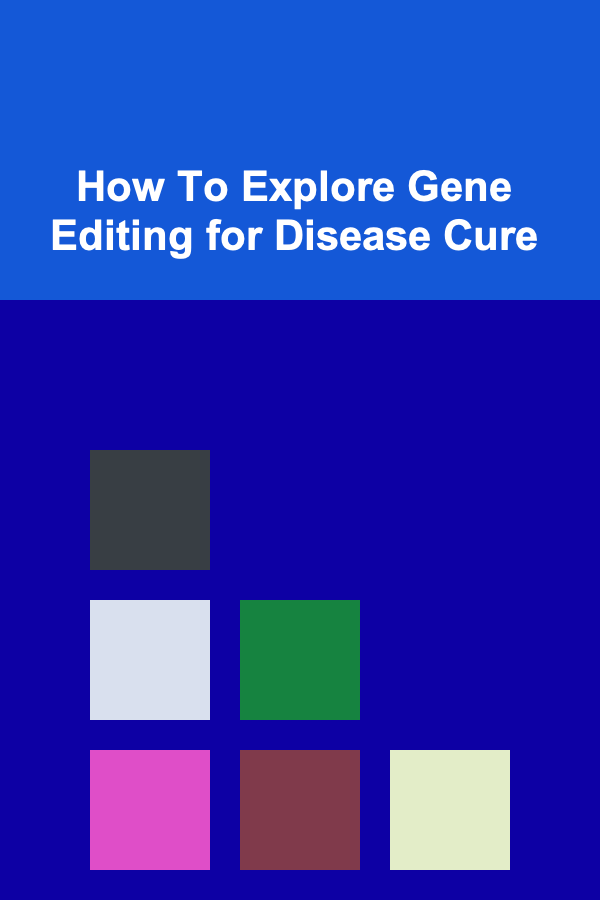 How To Explore Gene Editing for Disease Cure