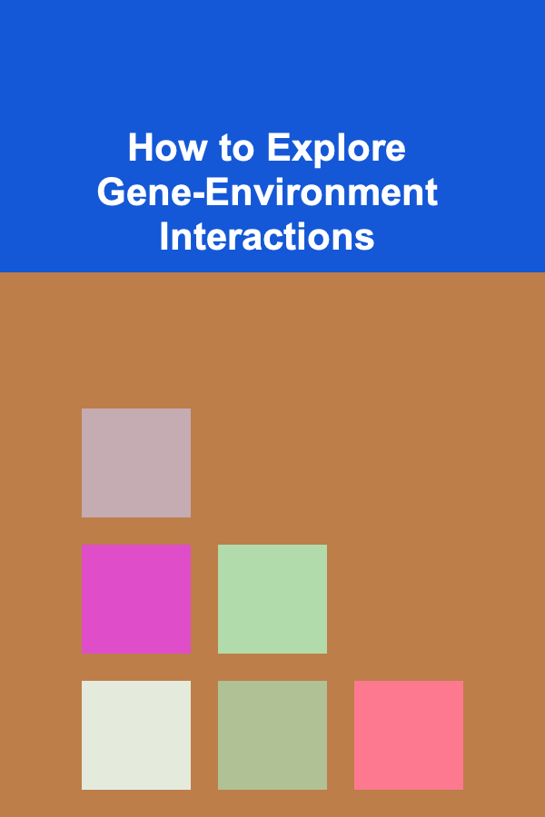How to Explore Gene-Environment Interactions