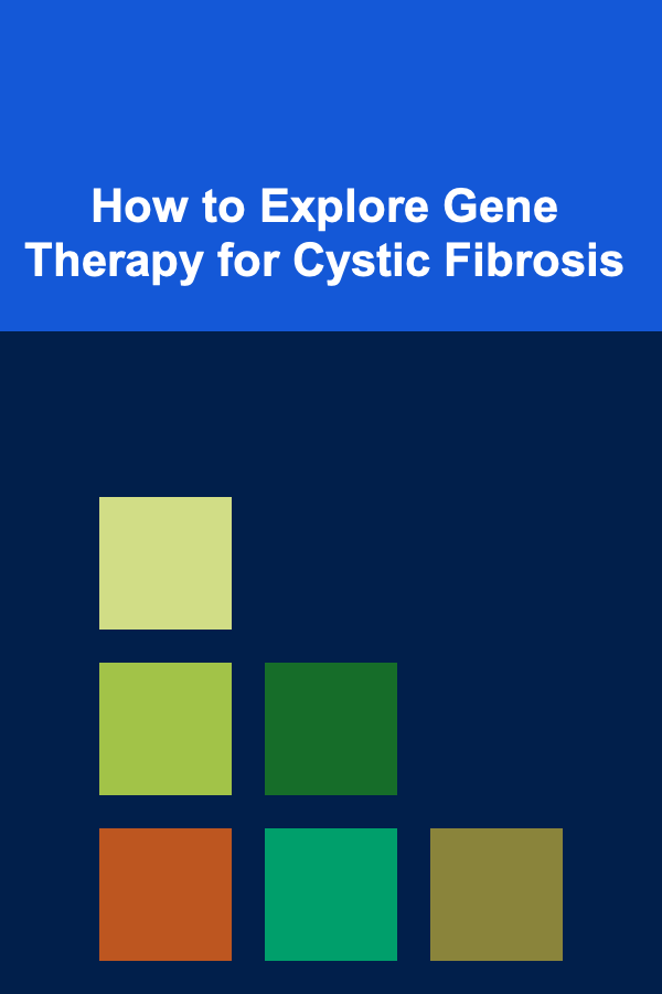 How to Explore Gene Therapy for Cystic Fibrosis
