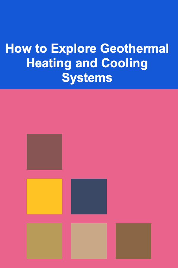 How to Explore Geothermal Heating and Cooling Systems