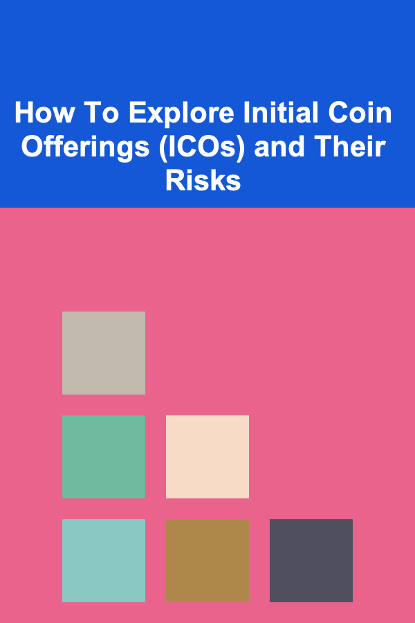 How To Explore Initial Coin Offerings (ICOs) and Their Risks