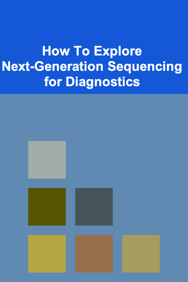 How To Explore Next-Generation Sequencing for Diagnostics