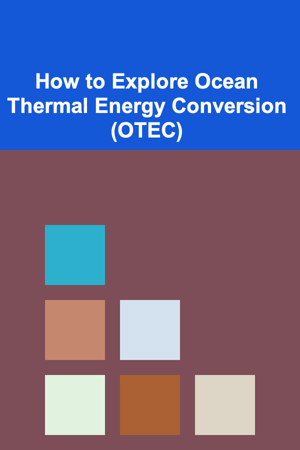 How to Explore Ocean Thermal Energy Conversion (OTEC)