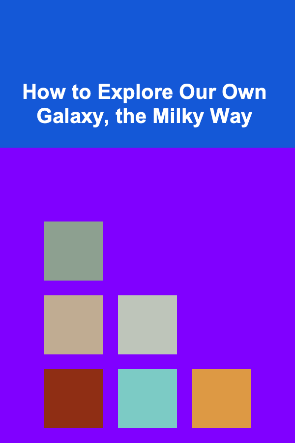 How to Explore Our Own Galaxy, the Milky Way