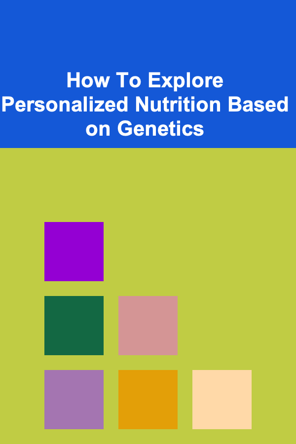 How To Explore Personalized Nutrition Based on Genetics