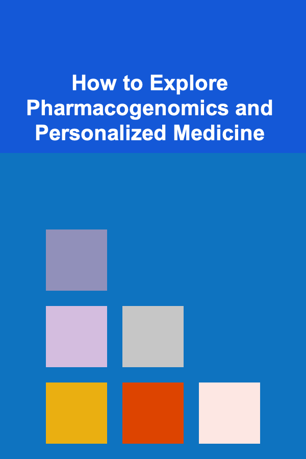 How to Explore Pharmacogenomics and Personalized Medicine