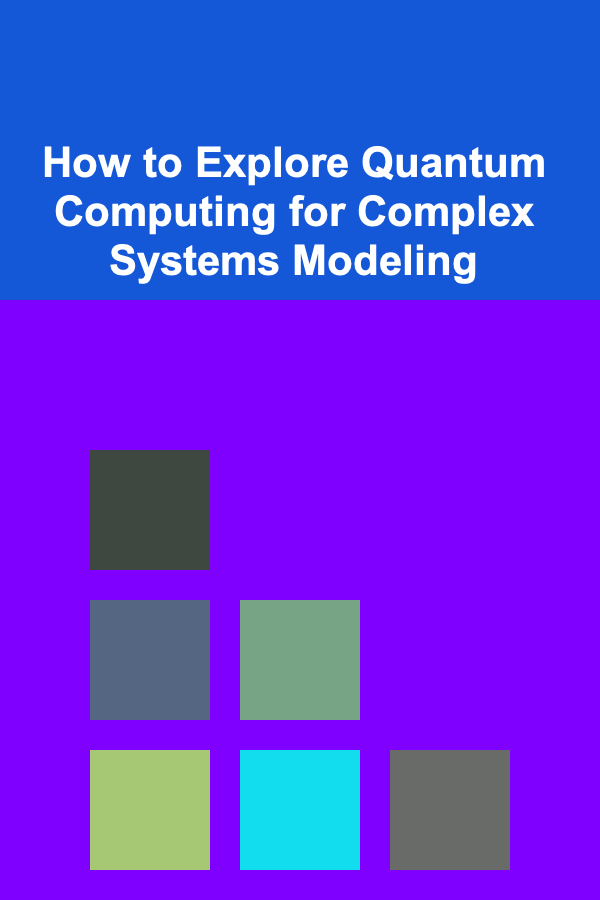 How to Explore Quantum Computing for Complex Systems Modeling