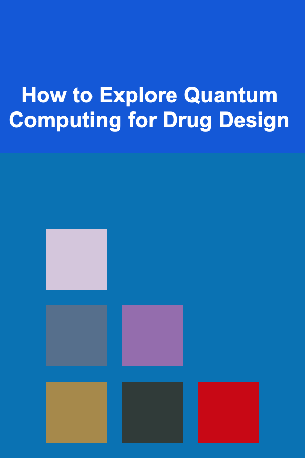 How to Explore Quantum Computing for Drug Design