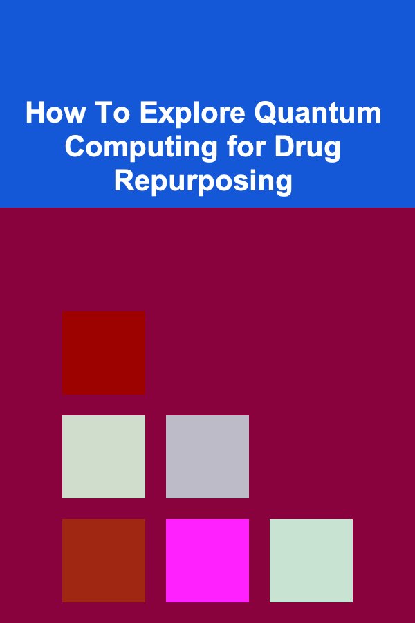 How To Explore Quantum Computing for Drug Repurposing