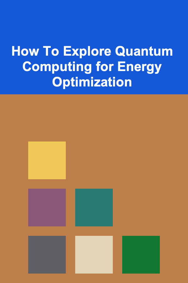 How To Explore Quantum Computing for Energy Optimization
