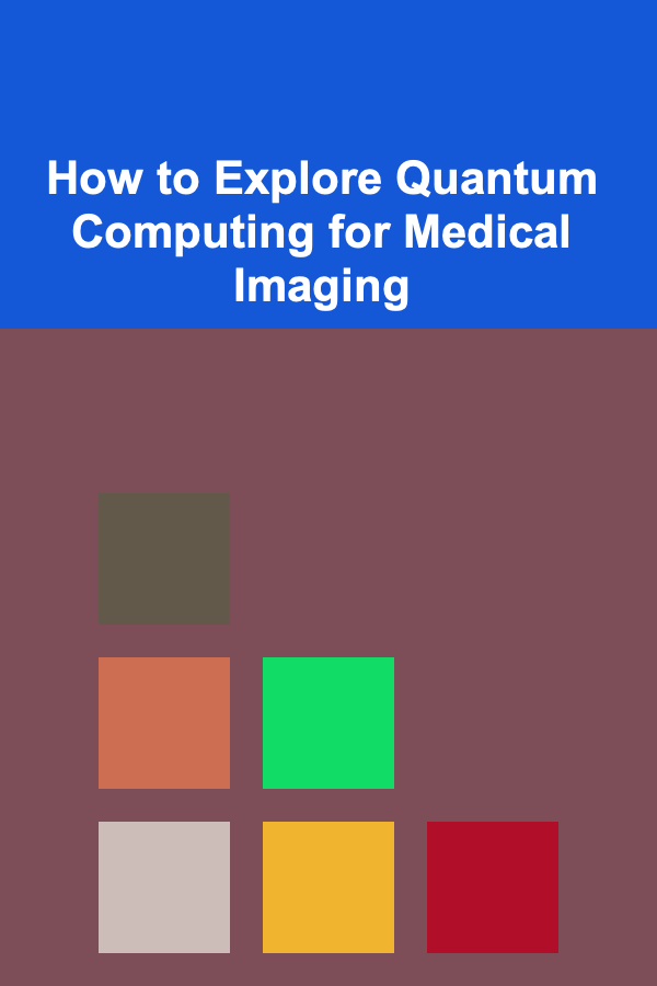 How to Explore Quantum Computing for Medical Imaging