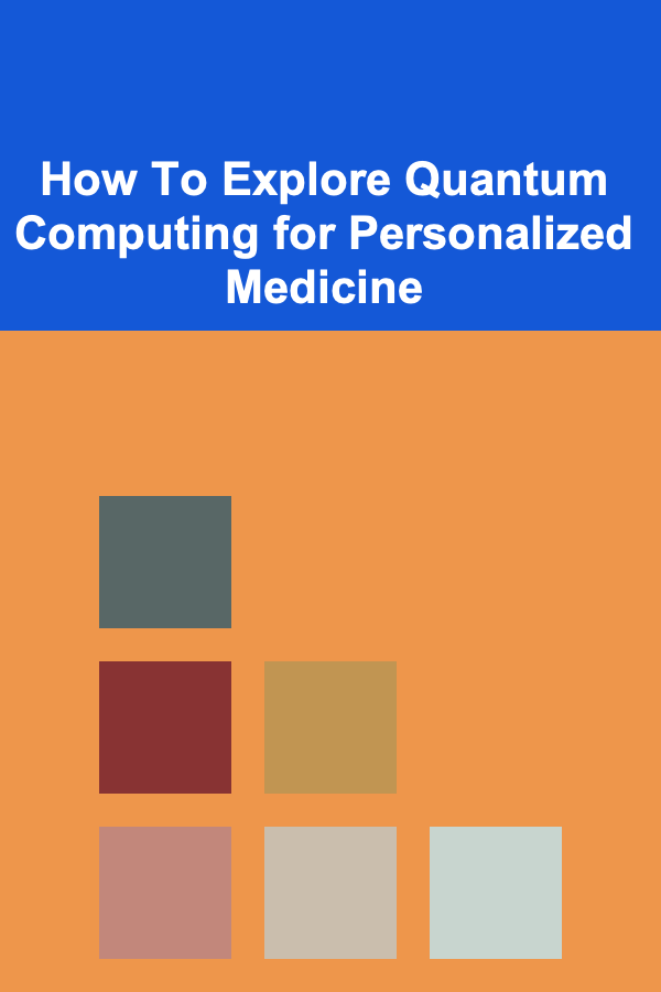 How To Explore Quantum Computing for Personalized Medicine