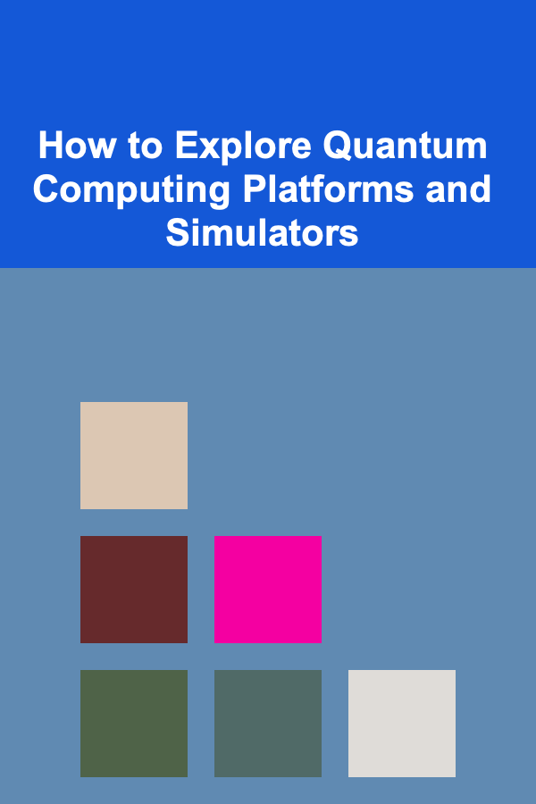 How to Explore Quantum Computing Platforms and Simulators