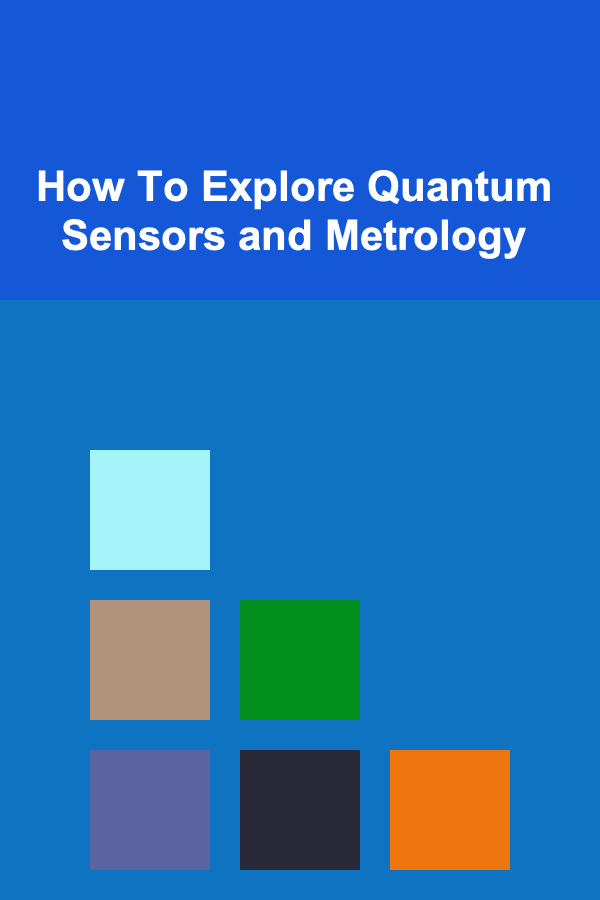 How To Explore Quantum Sensors and Metrology