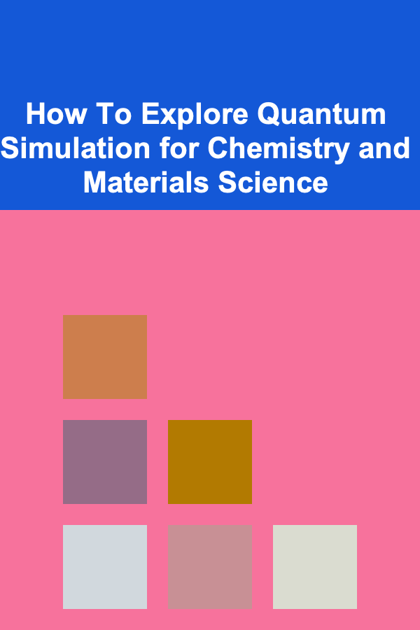 How To Explore Quantum Simulation for Chemistry and Materials Science
