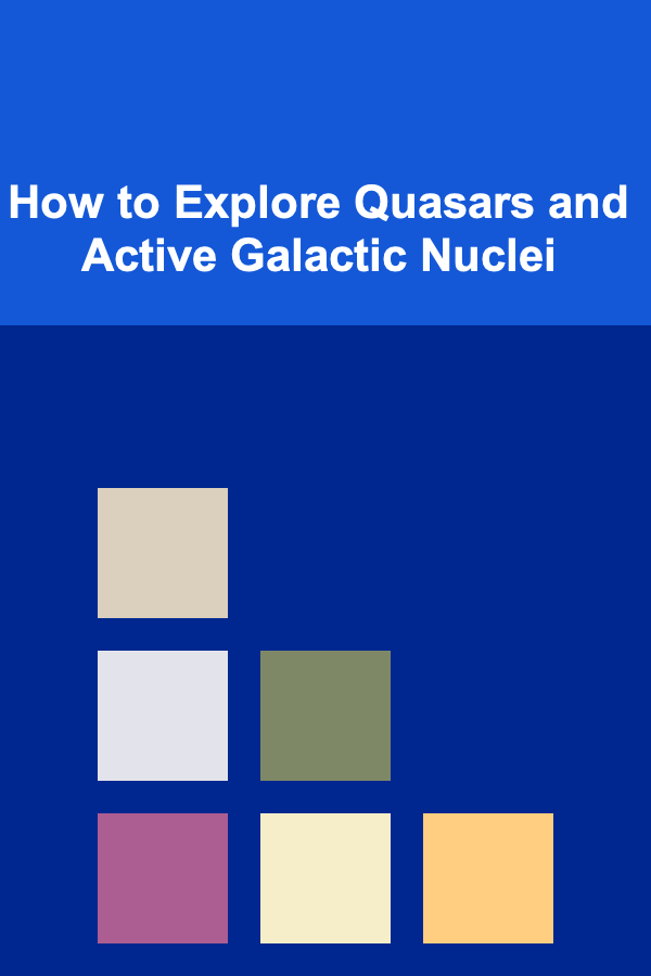 How to Explore Quasars and Active Galactic Nuclei