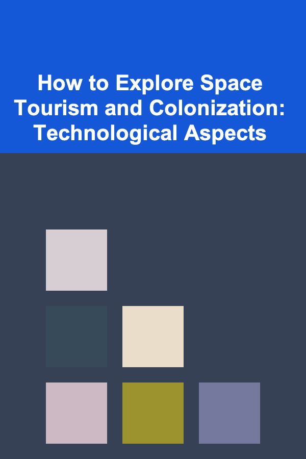 How to Explore Space Tourism and Colonization: Technological Aspects