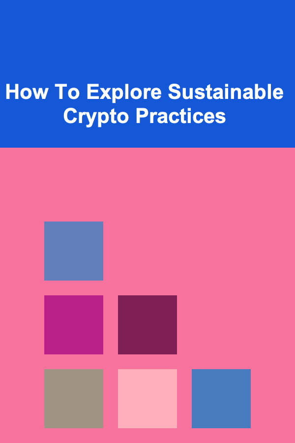 How To Explore Sustainable Crypto Practices