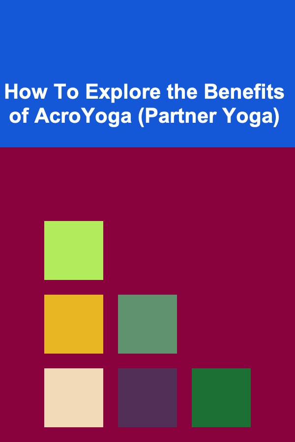 How To Explore the Benefits of AcroYoga (Partner Yoga)