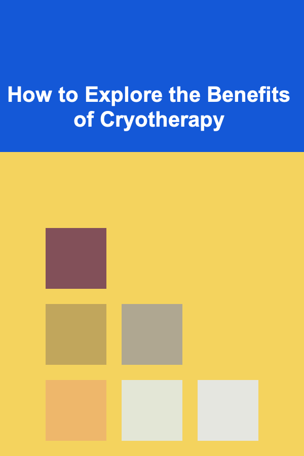 How to Explore the Benefits of Cryotherapy