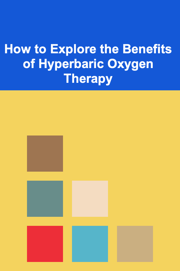 How to Explore the Benefits of Hyperbaric Oxygen Therapy