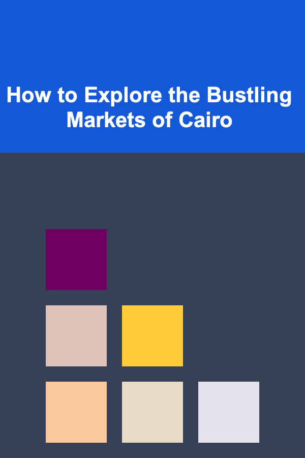 How to Explore the Bustling Markets of Cairo